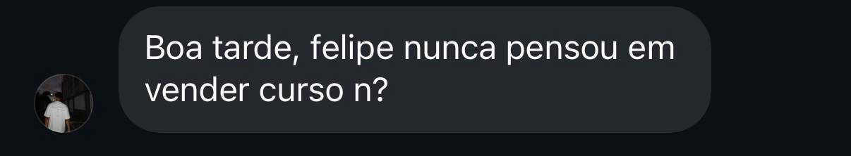 Felipe nunca pensou em vender curso?